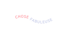 Chose Fabuleuse
